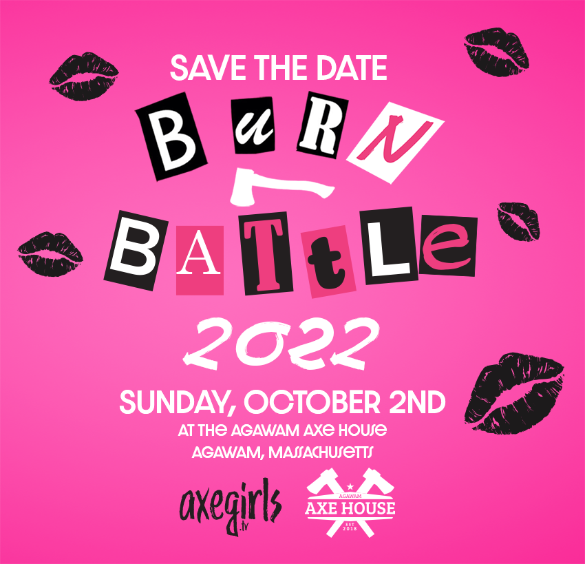 AXEGIRLS TV presents mean girls' Burn Battle 2022. Women's axe throwing tournament